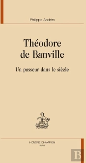 Théodore De Banville ; Un Passeur Dans Le Siècle