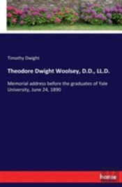 Theodore Dwight Woolsey, D.D., Ll.D.