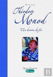 Théodore Monod ; Un Homme De Foi
