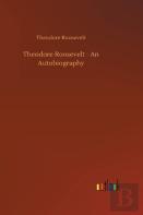 Theodore Roosevelt - An Autobiography
