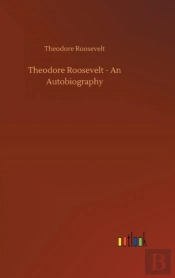 Theodore Roosevelt - An Autobiography