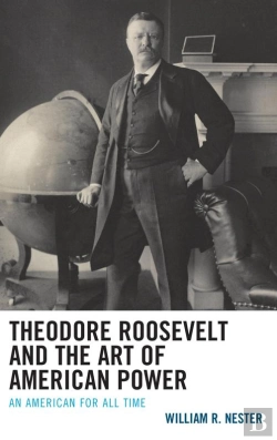 Bertrand.pt - Theodore Roosevelt And The Art Of American Power