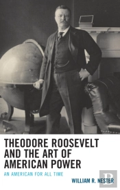 Theodore Roosevelt And The Art Of American Power