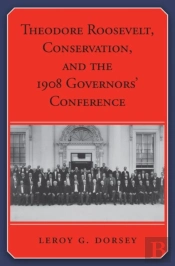 Theodore Roosevelt, Conservation, And The 1908 Governors' Conference
