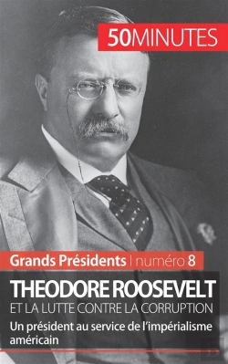 Bertrand.pt - Theodore Roosevelt Et La Lutte Contre La Corruption : Un Président Au Service De L'Impérialisme Américain