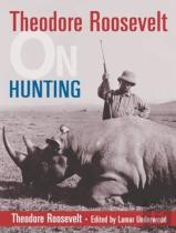 Theodore Roosevelt On Hunting