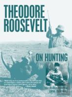 Theodore Roosevelt On Hunting