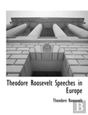 Theodore Roosevelt Speeches In Europe