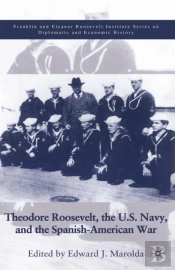 Theodore Roosevelt, The U.S. Navy And The Spanish-American War