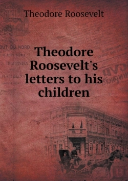 Bertrand.pt - Theodore Roosevelt'S Letters To His Children