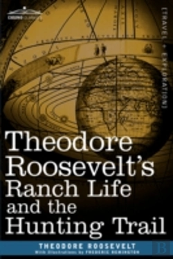 Bertrand.pt - Theodore Roosevelt'S Ranch Life And The Hunting Trail
