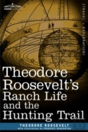 Theodore Roosevelt'S Ranch Life And The Hunting Trail