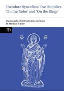 Theodore Syncellus: The Homilies Â€˜On The Robeâ€™ And Â€˜On The Siegeâ€™