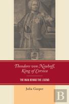 Theodore Von Neuhoff, King Of Corsica