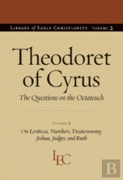 Theodoret Of Cyrus V. 2; On Leviticus, Numbers, Deuteronomy, Joshua, Judges, And Ruth