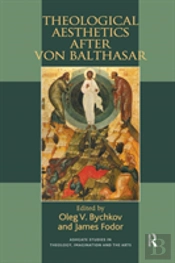 Theological Aesthetics After Von Balthasar