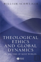 Theological Ethics And Global Dynamics