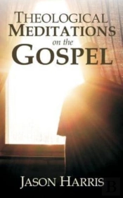 Theological Meditations On The Gospel