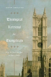 Theological Retrieval For Evangelicals