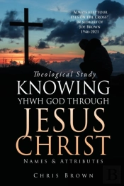 Theological Study Knowing Yhwh God Through Jesus Christ