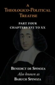 Theologico-Political Treatise Part Iv (Chapters Xvi To Xx)