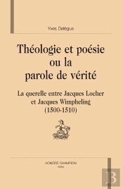 Théologie Et Poésie Ou La Parole De Vérité ; La Querelle Entre Jacques Locher Et Jacques Winpheling (1500-1510)