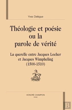 Bertrand.pt - Théologie Et Poésie Ou La Parole De Vérité ; La Querelle Entre Jacques Locher Et Jacques Winpheling (1500-1510)