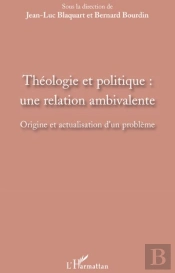 Théologie Et Politique ; Une Relation Ambivalente ; Origine Et Actualisation D'Un Problème