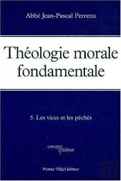 Théologie Morale Fondamentale - Tome 5 : Les Péchés