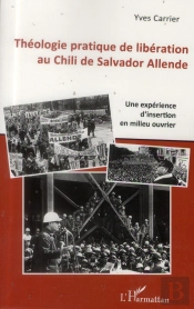 Théologie Pratique De Libération Au Chili De Salvador Allende ; Une Expérience D'Insertion En Milieu Ouvrier