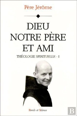 Bertrand.pt - Théologie Spirituelle Tome 1 ; Dieu Notre Père Et Ami