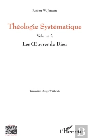 Théologie Systématique Tome 2 ; Les Oeuvres De Dieu