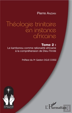 Bertrand.pt - Théologie Trinitaire En Instance Africaine Tome 2 ; Le Kambounou Comme Rationalité Africaine À La Compréhension De Dieu-Trinité