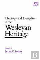 Theology And Evangelism In The Wesleyan Heritage