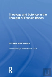 Theology And Science In The Thought Of Francis Bacon