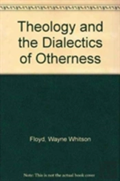 Theology And The Dialectics Of Otherness