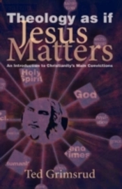 Theology As If Jesus Matters: An Introdu