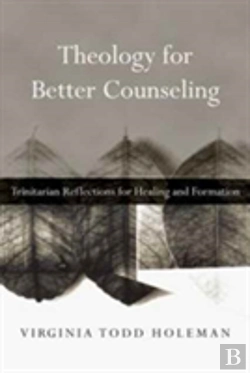Bertrand.pt - Theology For Better Counseling Â€“ Trinitarian Reflections For Healing And Formation