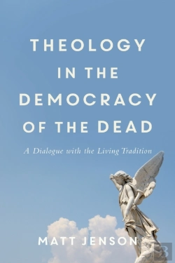 Bertrand.pt - Theology In The Democracy Of The Dead - A Dialogue With The Living Tradition