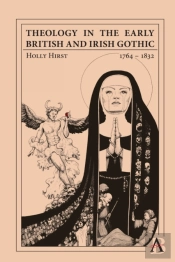 Theology In The Early British And Irish Gothic, 1764â€“1834