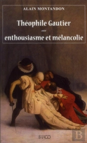 Théophile Gautier ; Entre Enthousiasme Et Mélancolie