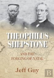 Theophilus Shepstone And The Forging Of Natal