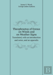 Theophrastus Of Eresus On Winds And On Weather Signs Translated, With An Introduction And Notes, And An Appendix