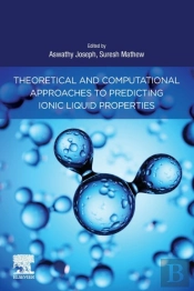 Theoretical And Computational Approaches To Predicting Ionic Liquid Properties