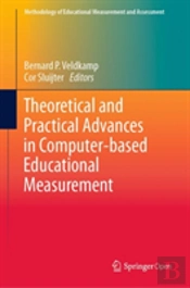 Theoretical And Practical Advances In Computer-Based Educational Measurement