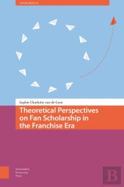 Theoretical Perspectives On Fan Scholarship In The Franchise Era