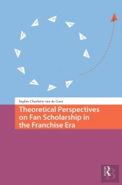 Theoretical Perspectives On Fan Scholarship In The Franchise Era