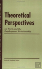 Theoretical Perspectives On Work And The Employment Relationship