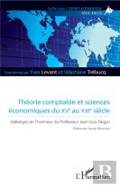 Théorie Comptable Et Sciences Économiques Du Xve Au Xxie Siècle ; Mélanges En L'Honneur Du Professeur Jean-Guy Degos
