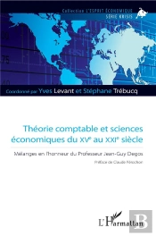 Théorie Comptable Et Sciences Économiques Du Xve Au Xxie Siècle ; Mélanges En L'Honneur Du Professeur Jean-Guy Degos